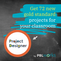 Project Designer by PBLWorks - get 72 new gold standard projects for your classroom
