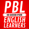 PBL is good for English Learners